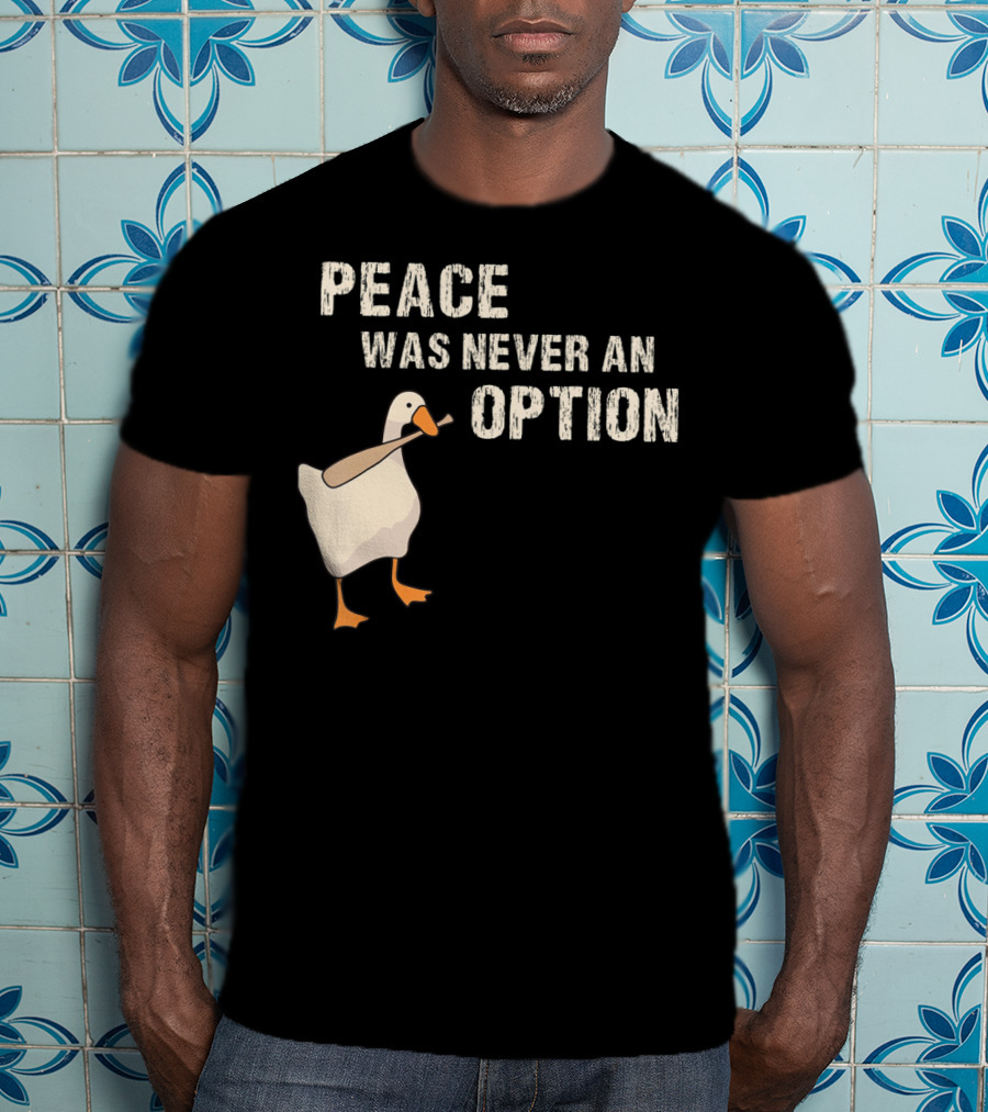 Peace Was Never An Option Goose With Baseball Bat T-Shirt