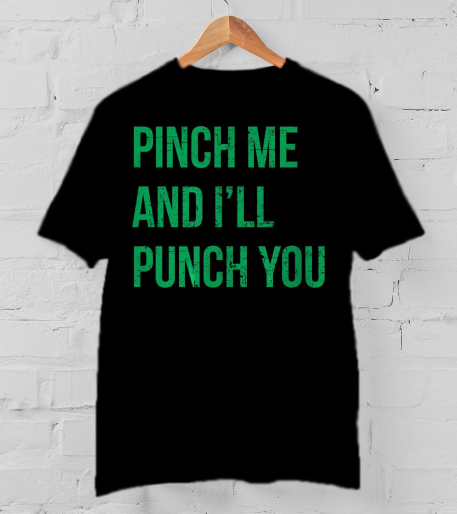 Pinch Me And I'll Punch You St. Patrick's Day T-Shirt