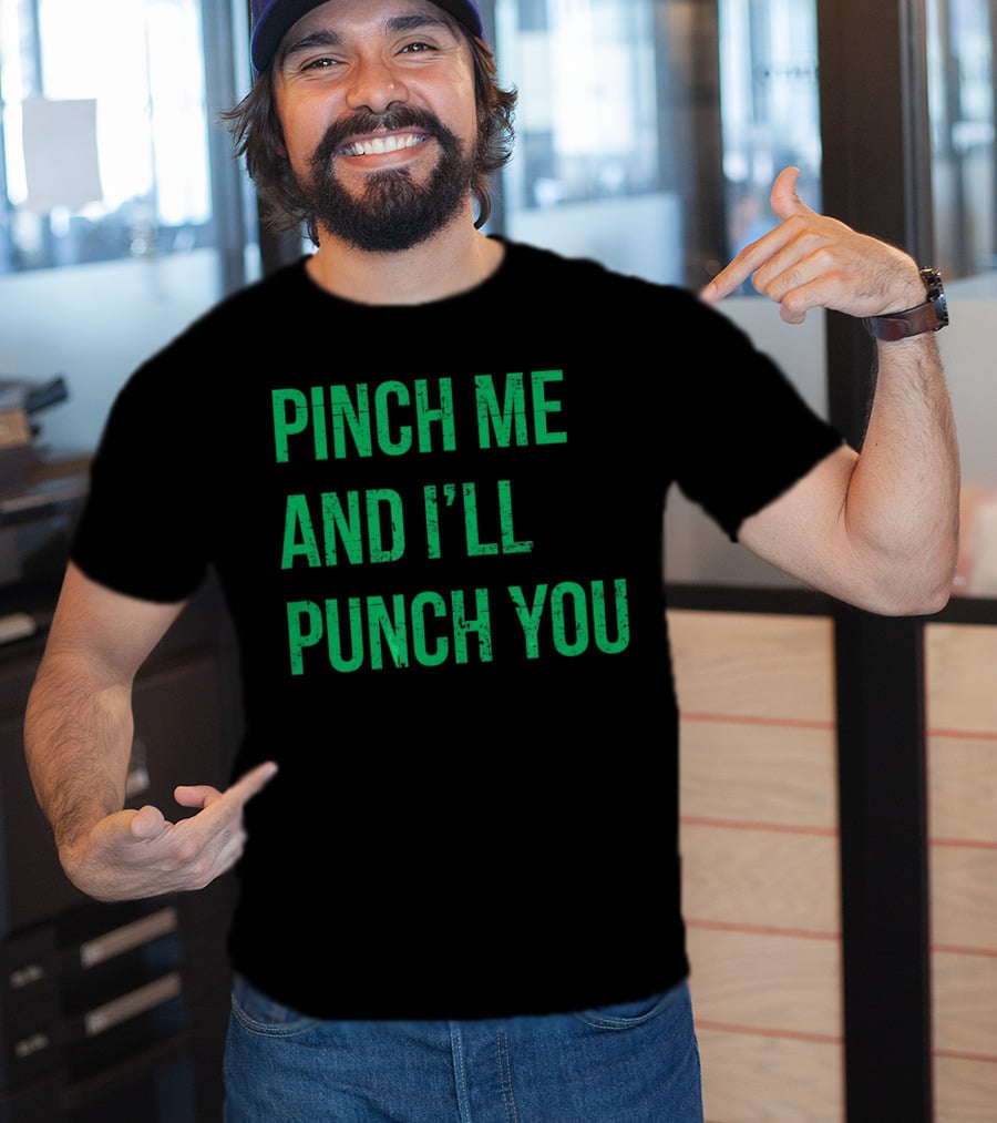 Pinch Me And I'll Punch You St. Patrick's Day T-Shirt