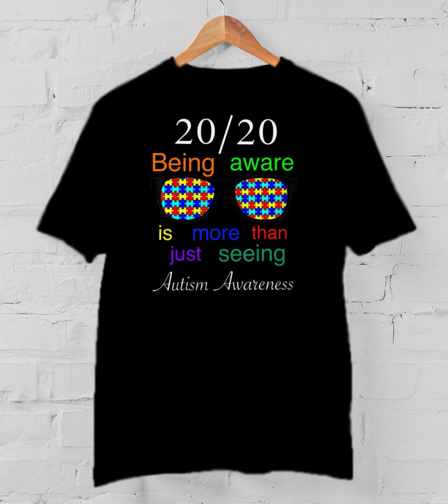 20/20 Being Aware Is More Than Just Seeing Autism Awareness T-Shirt