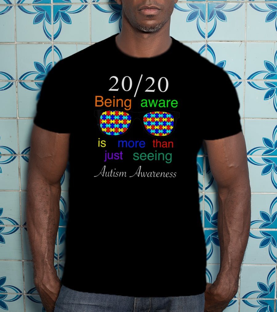 20/20 Being Aware Is More Than Just Seeing Autism Awareness T-Shirt