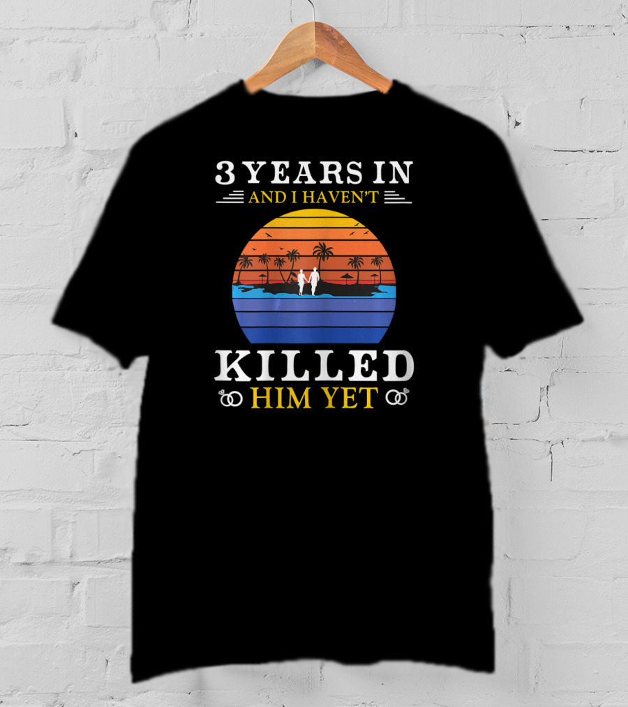 3 Years In And I Haven't Killed Him Yet Beach Sunset Palm Trees Couple T-Shirt