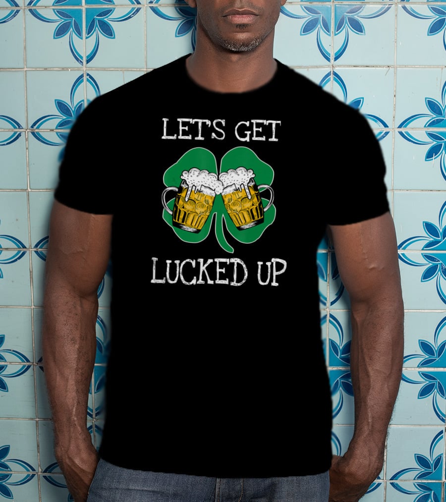 Let's Get Lucked Up Patricks Shamrock Beer Mugs T-Shirt