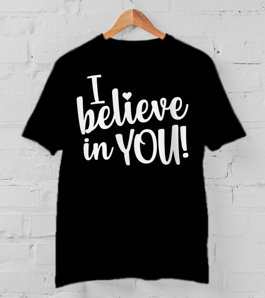 Teacher Test Day I Believe In You I Believe In You T-Shirt
