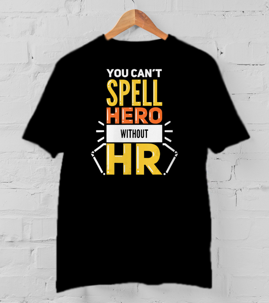 You Can't Spell Hero Without HR T-Shirt