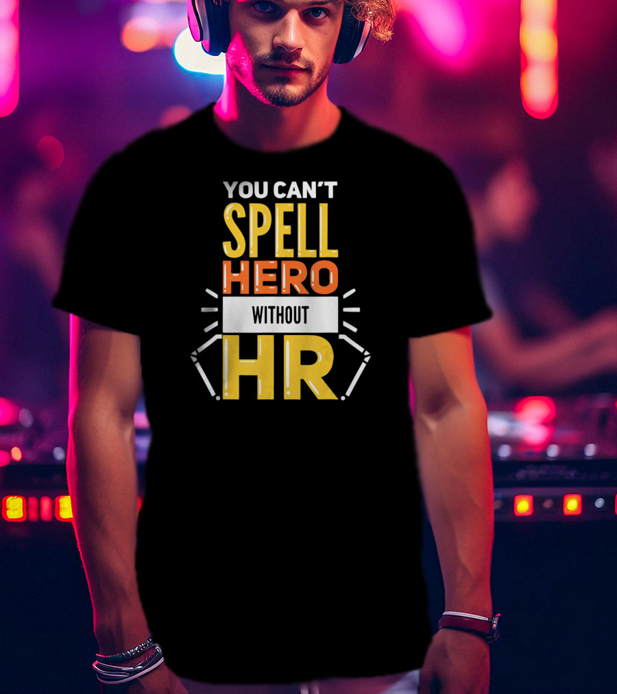 You Can't Spell Hero Without HR T-Shirt