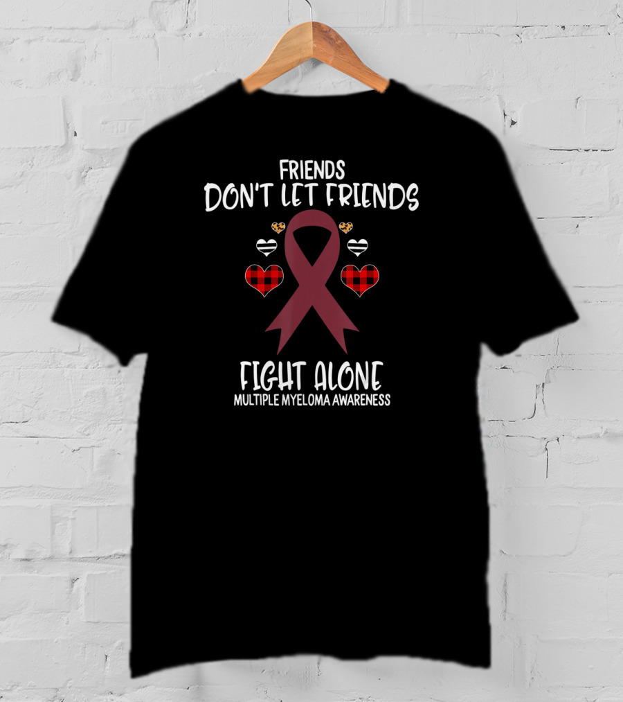 Friends Don't Let Friends Fight Alone Multiple Myeloma Awareness T-Shirt