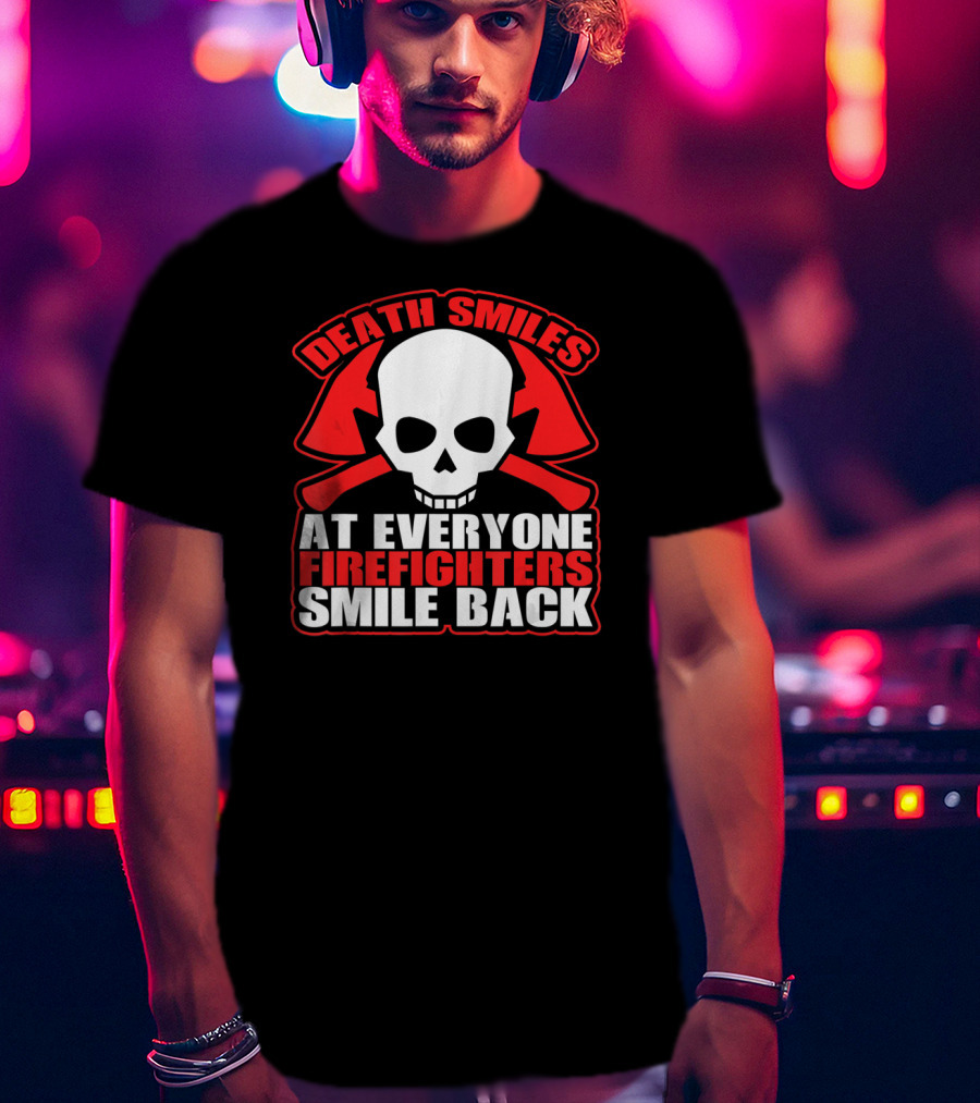 Death Smiles At Everyone Firefighters Smile Back Skull Axes T-Shirt