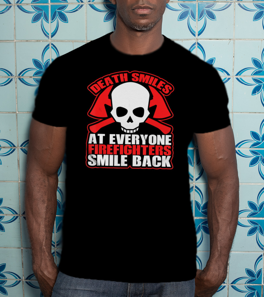 Death Smiles At Everyone Firefighters Smile Back Skull Axes T-Shirt