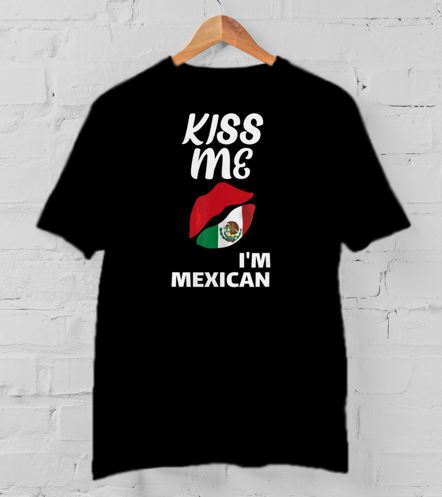 Kiss Me I'm Mexican T-Shirt