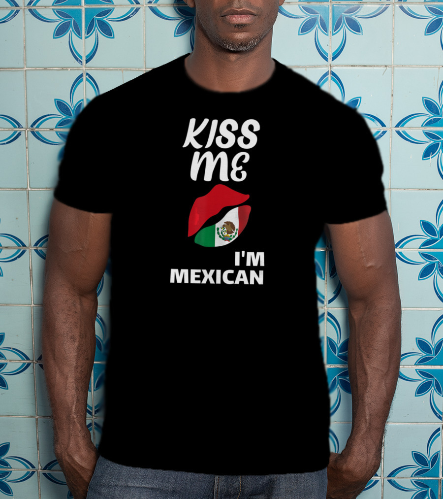 Kiss Me I'm Mexican T-Shirt