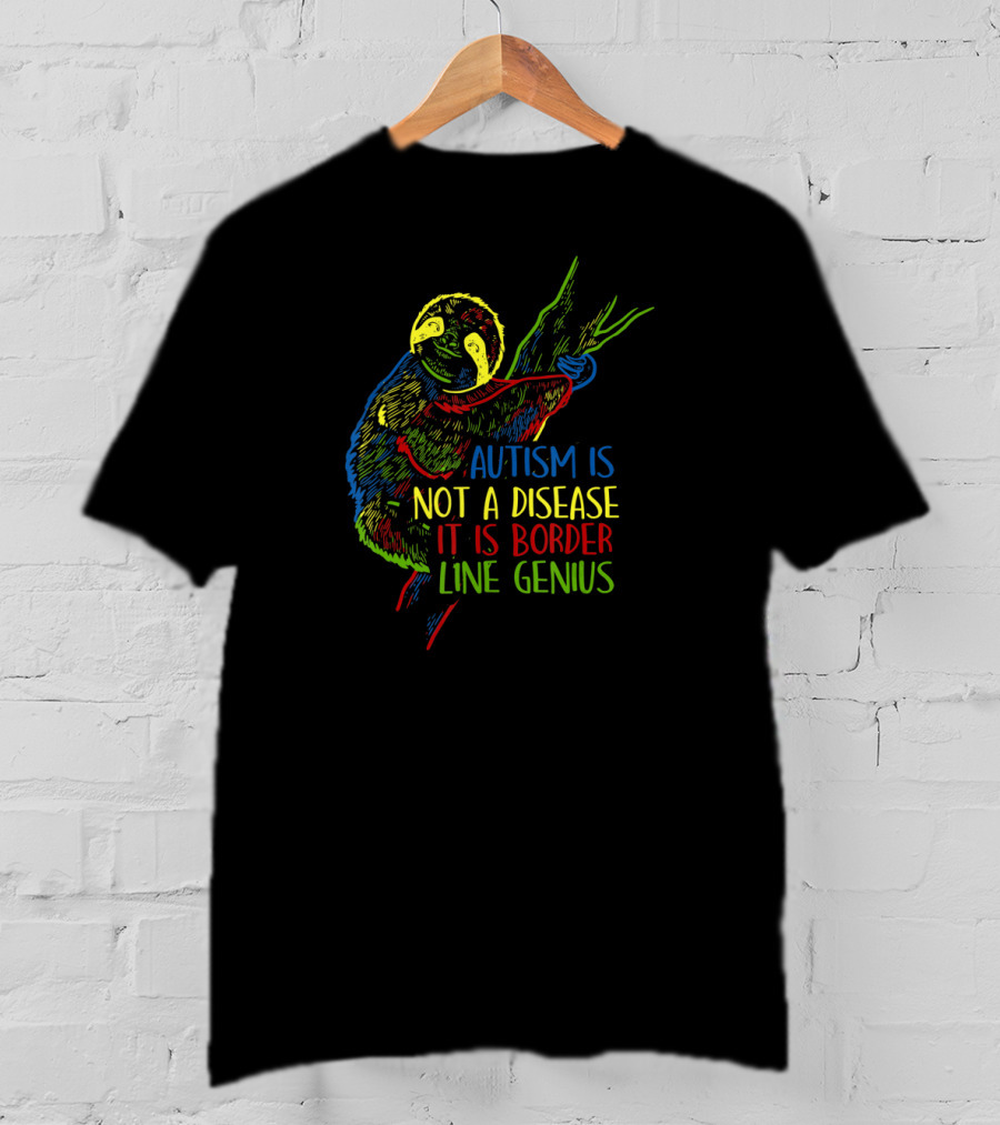 Autism Is Not A Disease It Is Border Line Genius Sloth T-Shirt