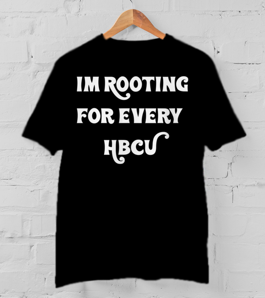 IM Rooting For Every HBCU T-Shirt