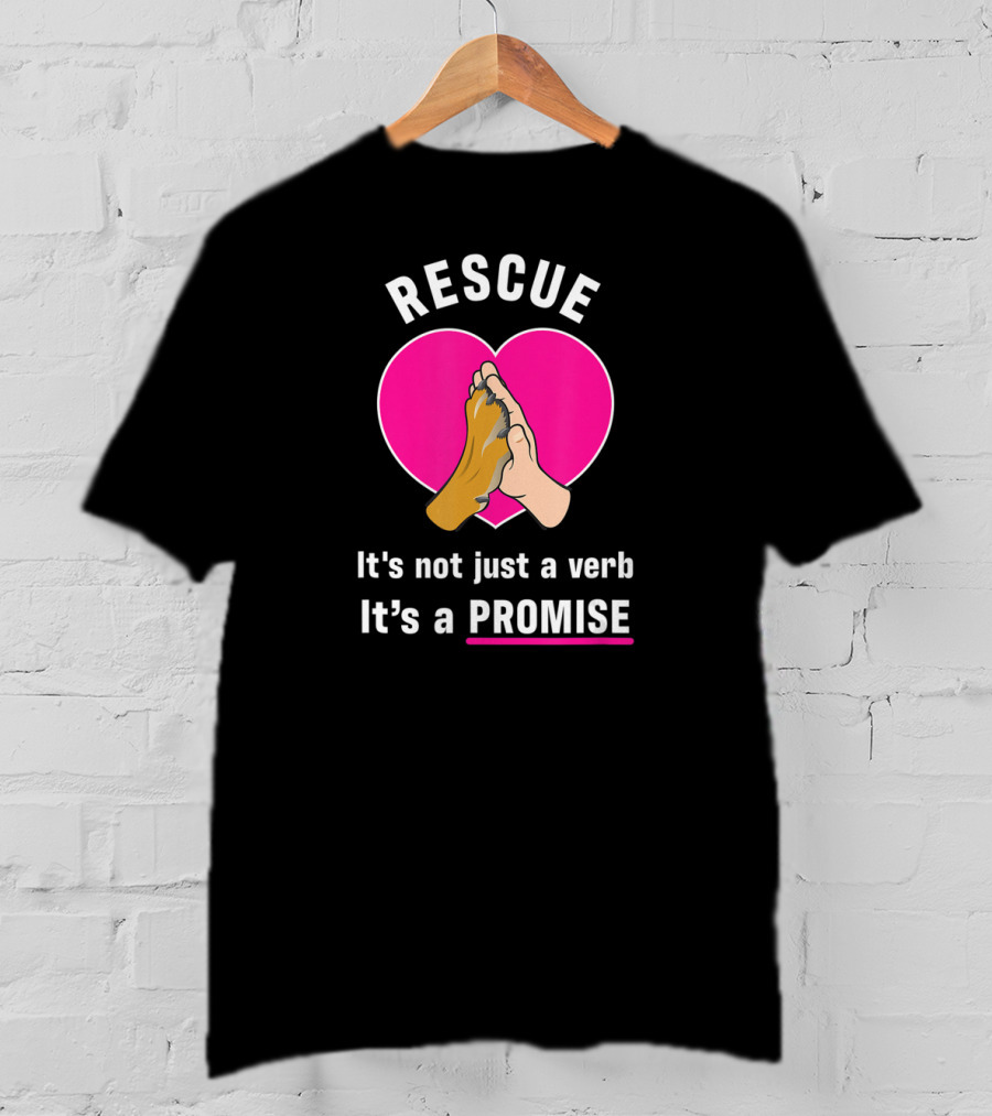 Rescue It's Not Just A Verb It's A Promise Pups In Peril Texas Rescue Promise T-Shirt
