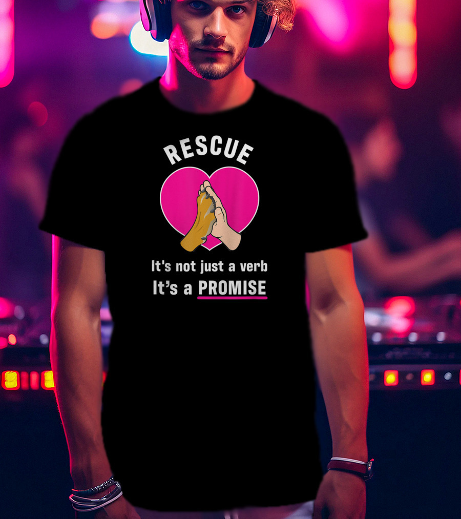 Rescue It's Not Just A Verb It's A Promise Pups In Peril Texas Rescue Promise T-Shirt