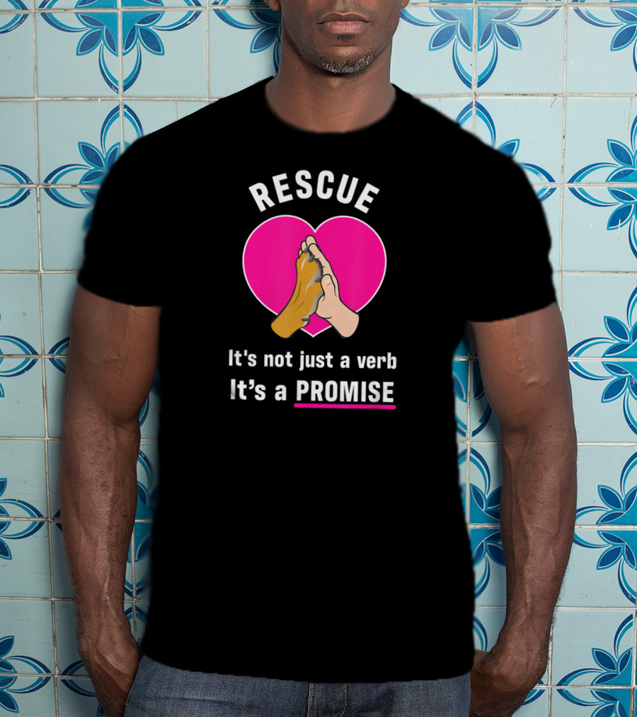 Rescue It's Not Just A Verb It's A Promise Pups In Peril Texas Rescue Promise T-Shirt