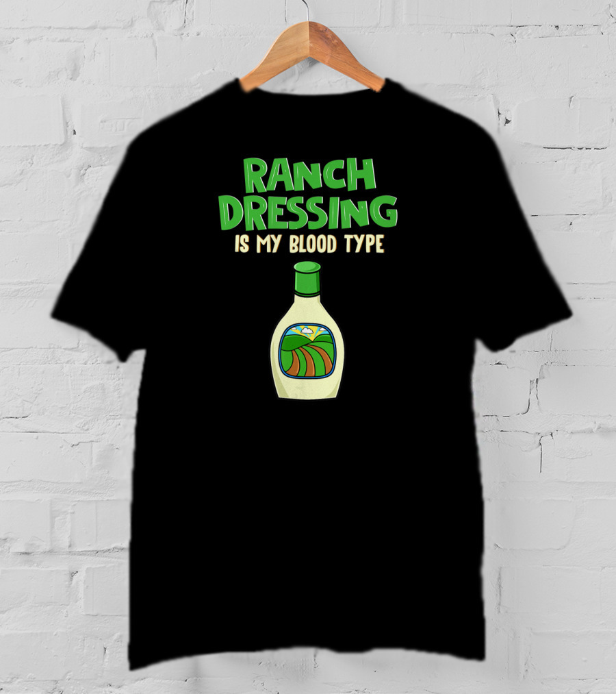 Ranch Dressing Is My Blood Type T-Shirt