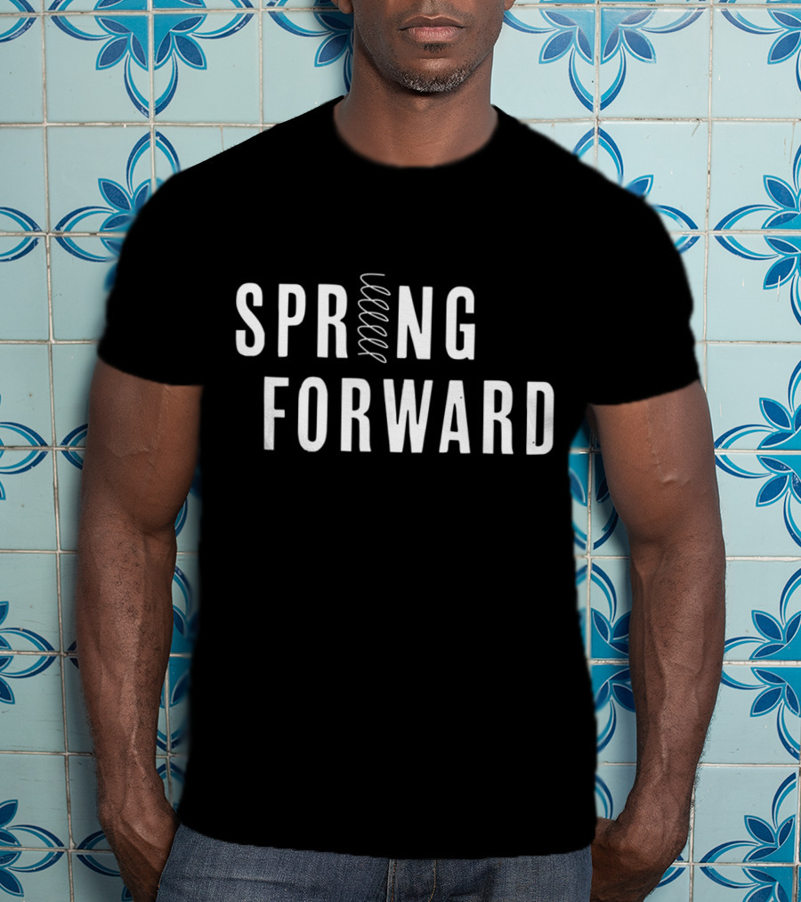 Spring Forward For Daylight March T-Shirt
