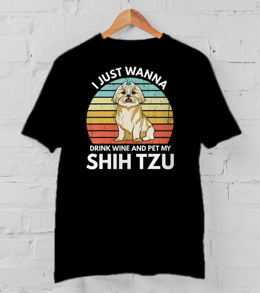 I Just Wanna Drink Wine And Pet My Shih Tzu T-Shirt