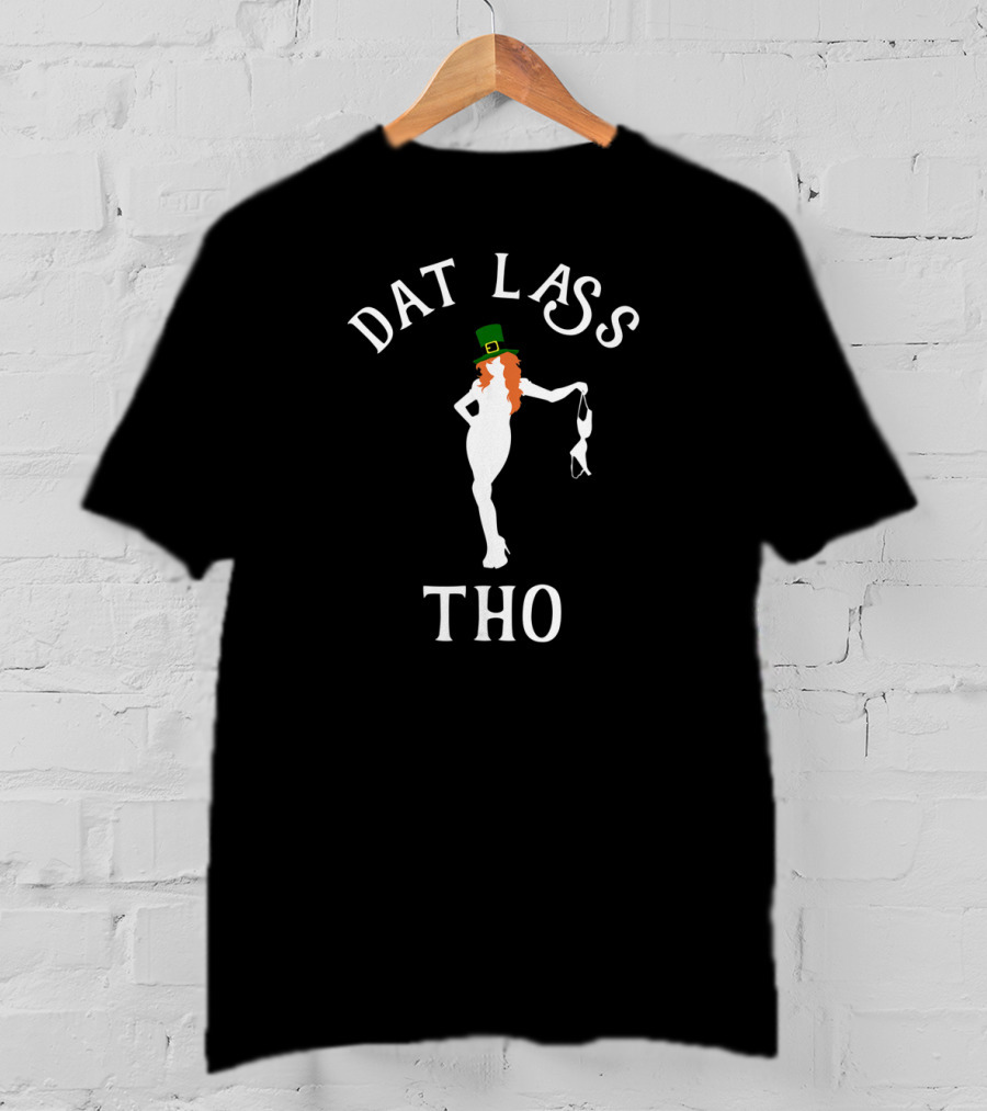 Dat Lass Tho St Patrick's Day Irish T-Shirt