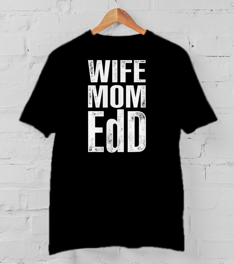 Wife Mom EdD Doctor Of Education T-Shirt