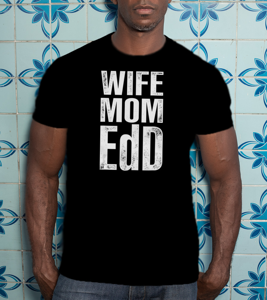 Wife Mom EdD Doctor Of Education T-Shirt