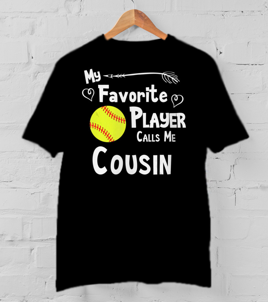 My Favorite Player Calls Me Cousin Softball T-Shirt
