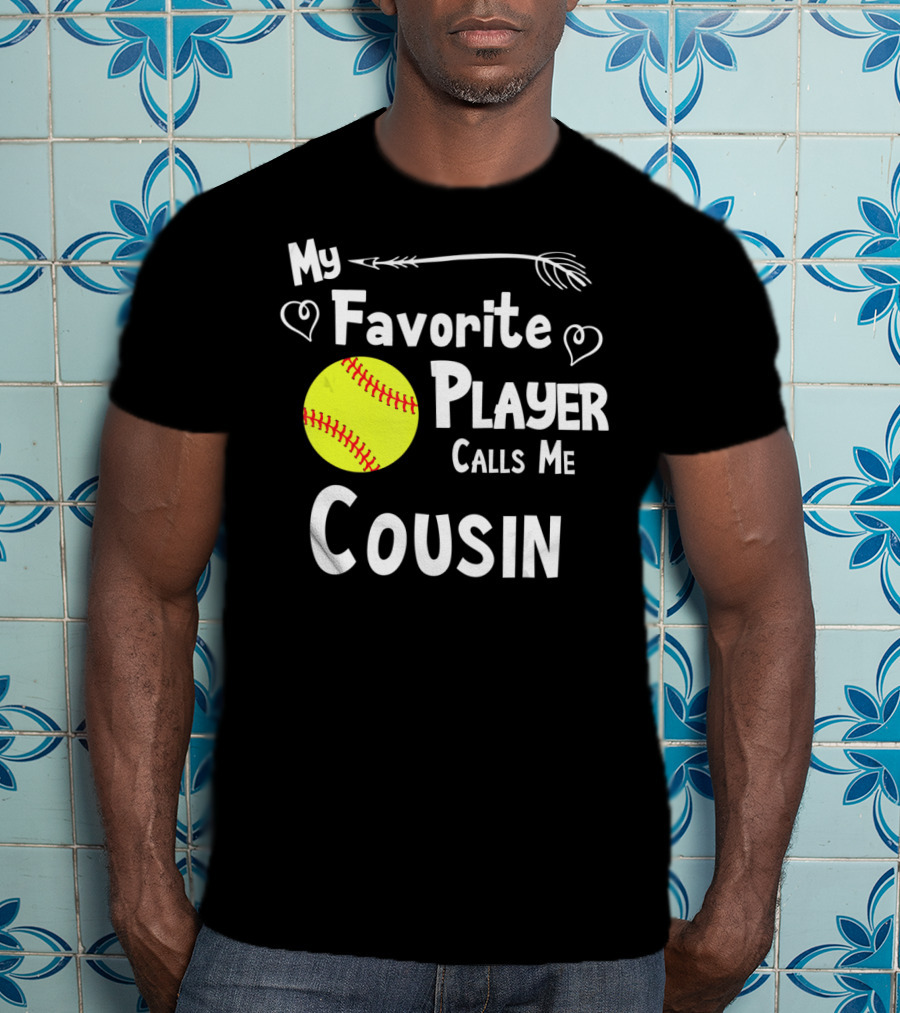 My Favorite Player Calls Me Cousin Softball T-Shirt