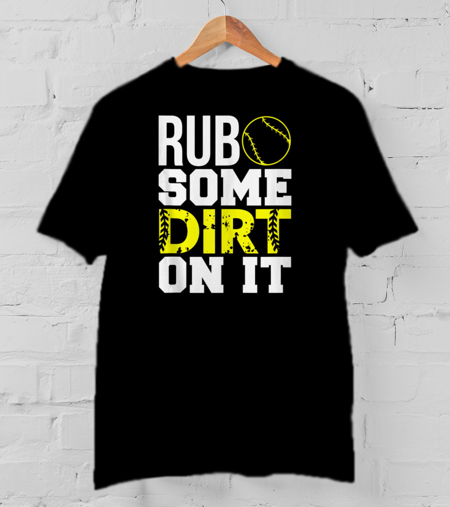 Rub Some Dirt On It Softball Design With Yellow Stitching T-Shirt