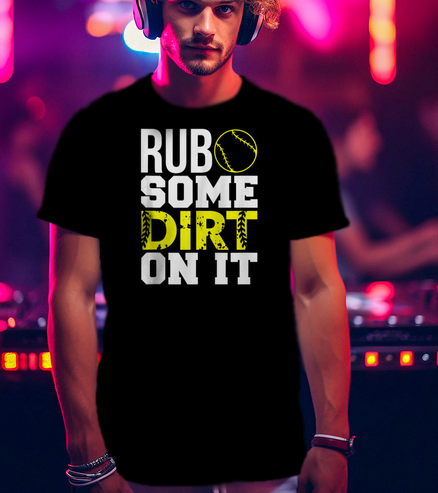 Rub Some Dirt On It Softball Design With Yellow Stitching T-Shirt