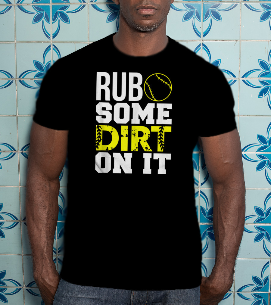 Rub Some Dirt On It Softball Design With Yellow Stitching T-Shirt