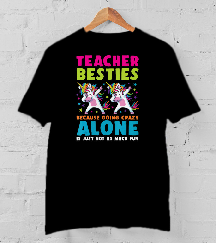 Teacher Besties Because Going Crazy Alone Is Just Not As Much Fun T-Shirt