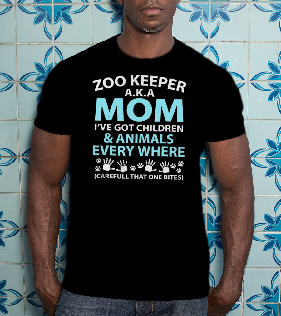 Zoo Keeper A.K.A. Mom I've Got Children And Animals Every Where (Careful That One Bites) T-Shirt