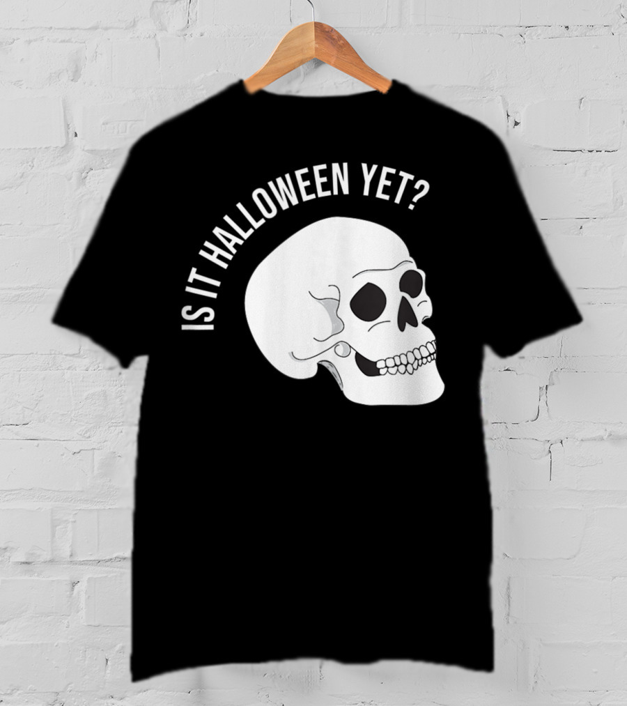 Is It Halloween Yet Skull T-Shirt