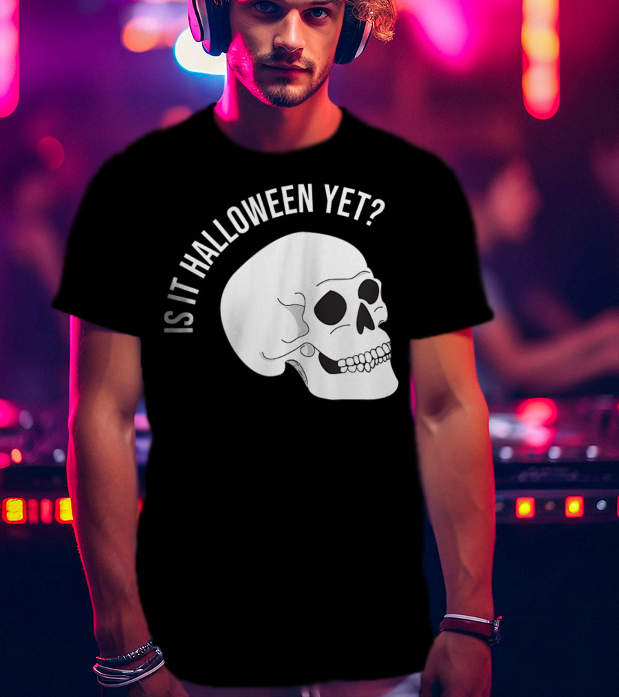 Is It Halloween Yet Skull T-Shirt