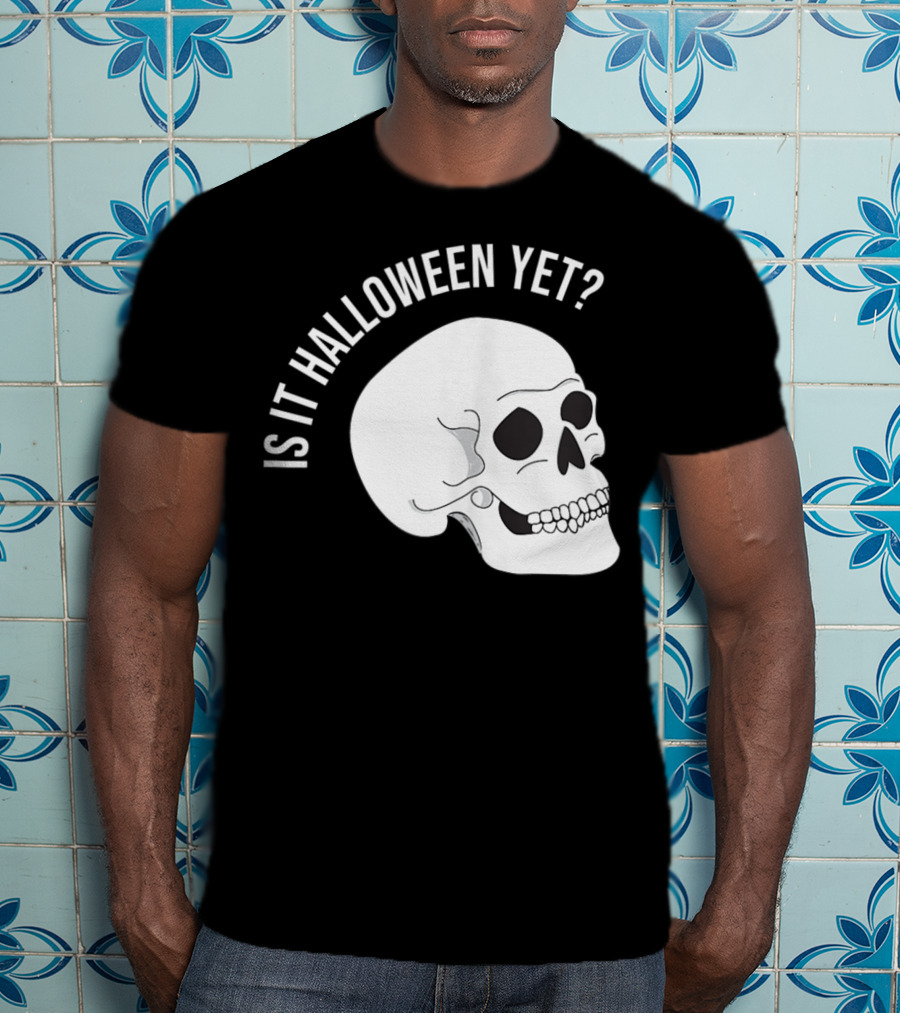 Is It Halloween Yet Skull T-Shirt