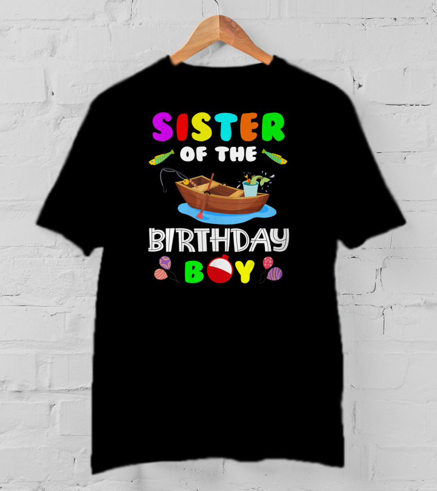 Sister Of The Birthday Boy Colorful Fishing Boat With Balloons And Fish T-Shirt