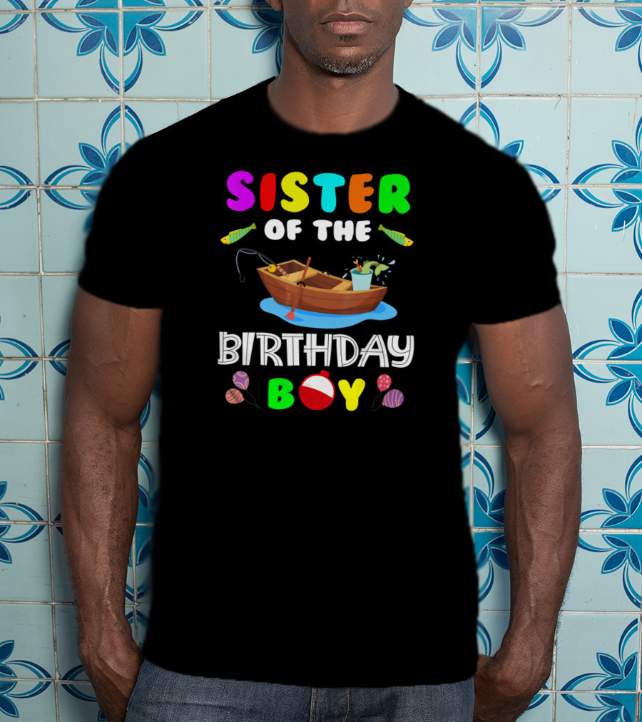 Sister Of The Birthday Boy Colorful Fishing Boat With Balloons And Fish T-Shirt