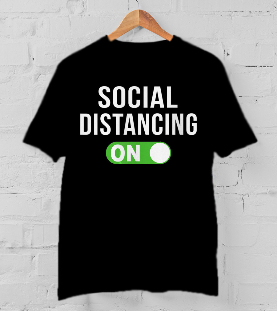 Social Distancing Mode On T-Shirt