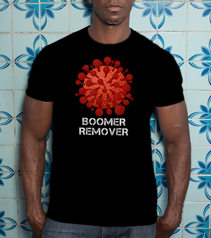 Boomer Remover Edgy Dark Humor Virus T-Shirt