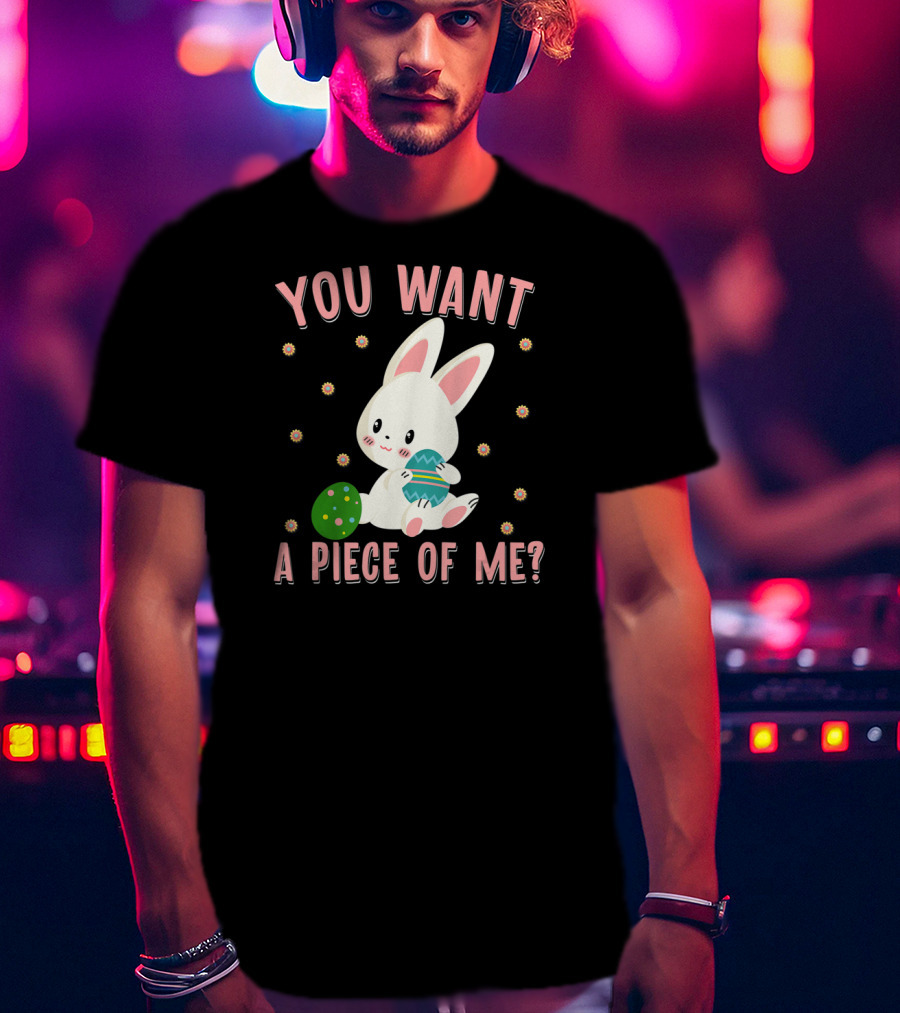 You Want A Piece Of Me Easter Funny Chocolate Bunny Meme T-Shirt