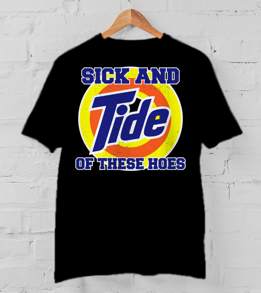 Sick And Tide Of These Hoes T-Shirt