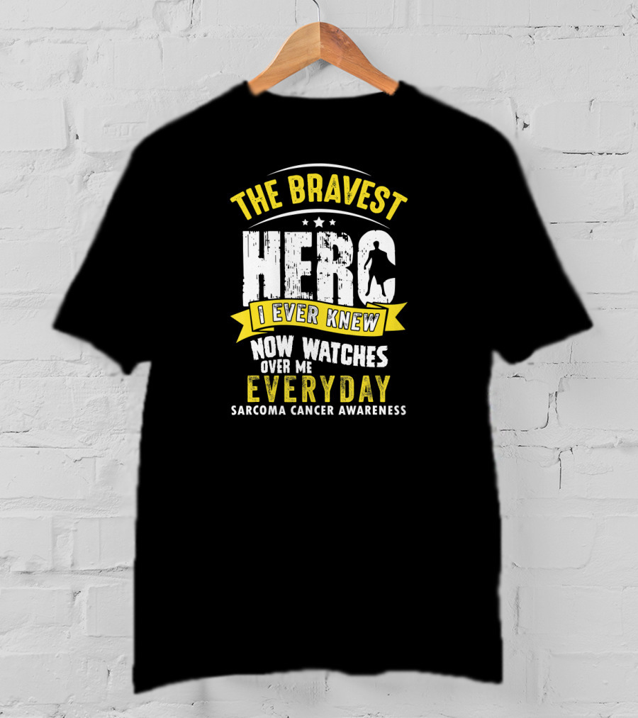 The Bravest Hero I Ever Knew Now Watches Over Me Everyday Sarcoma Cancer Awareness T-Shirt