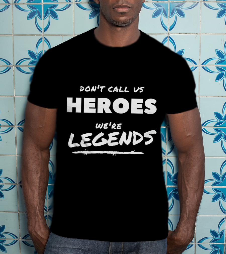 Dont Call Us Heroes We're Legends Ava Sharpe Mick Rory T-Shirt