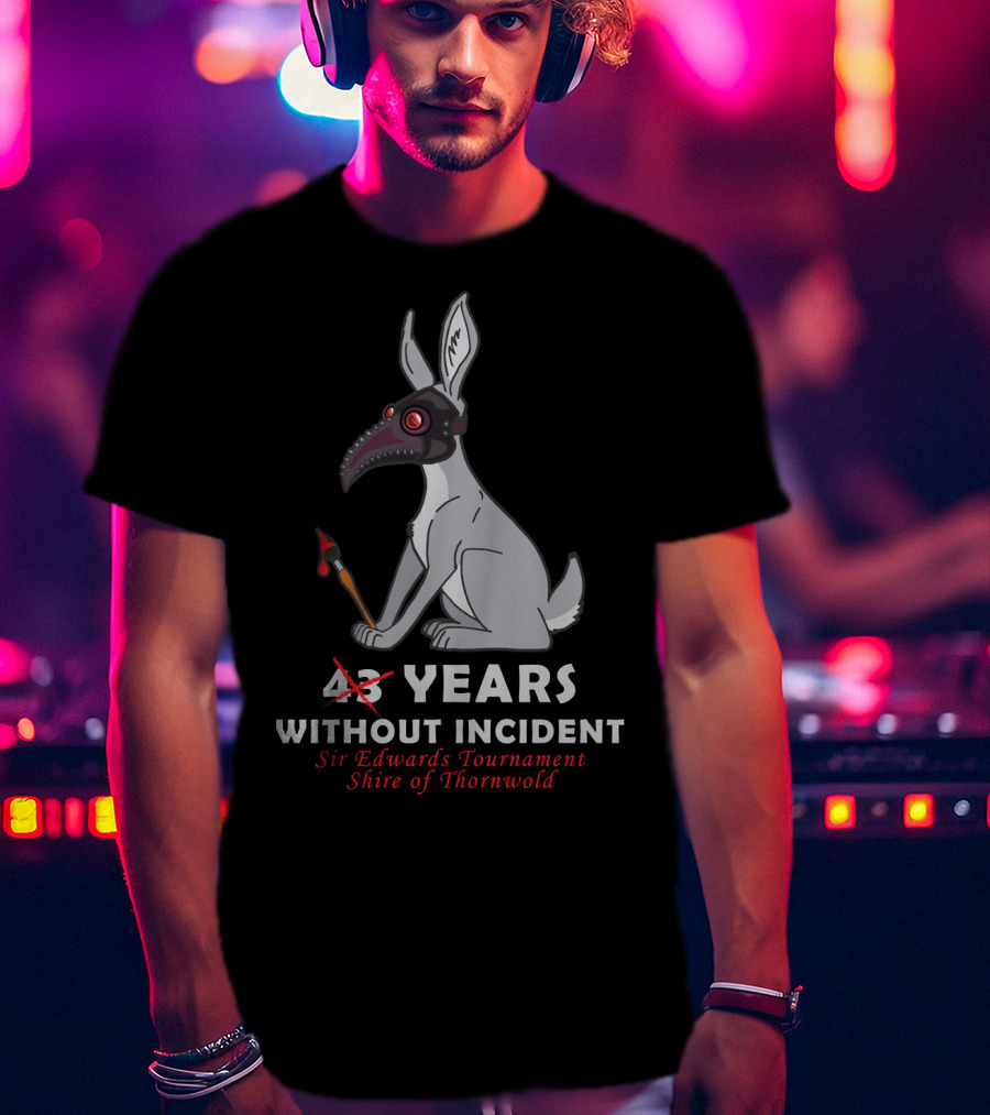 43 Years Without Incident Sir Edwards Tournament Shire Of Thornwold T-Shirt