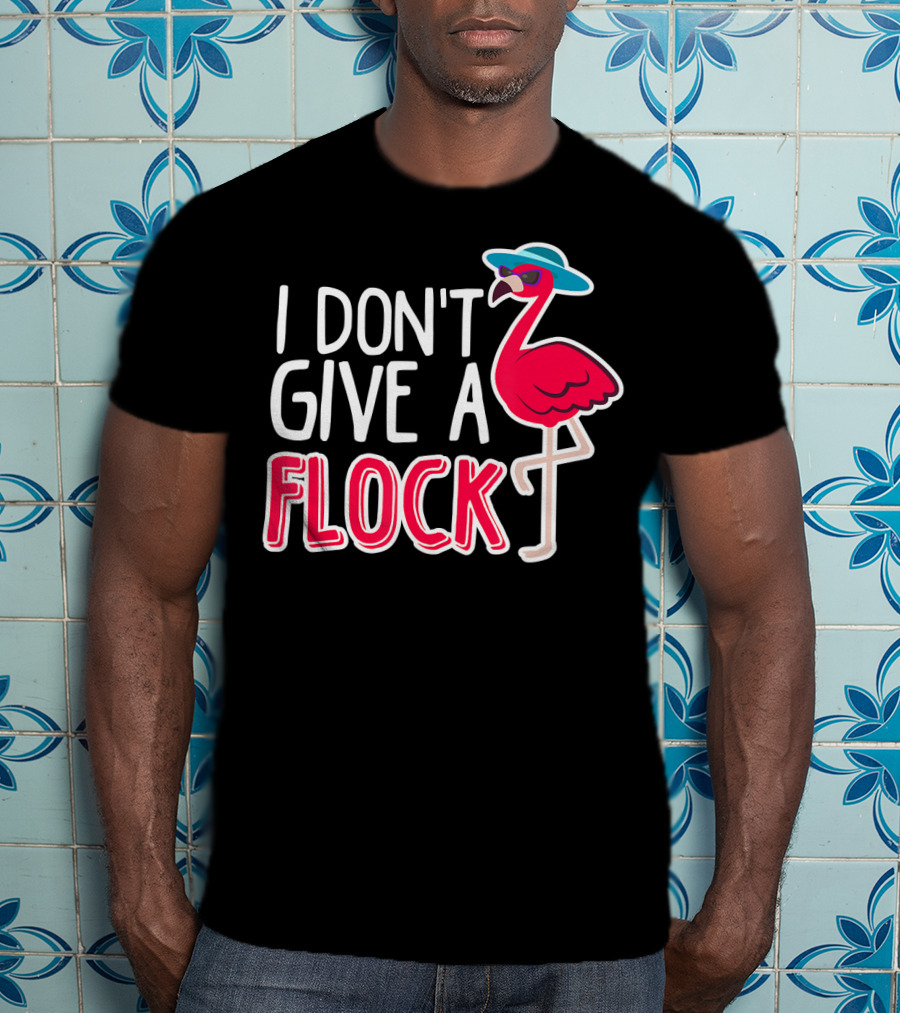 I Don't Give A Flock Flamingo With Sunglasses And Hat T-Shirt