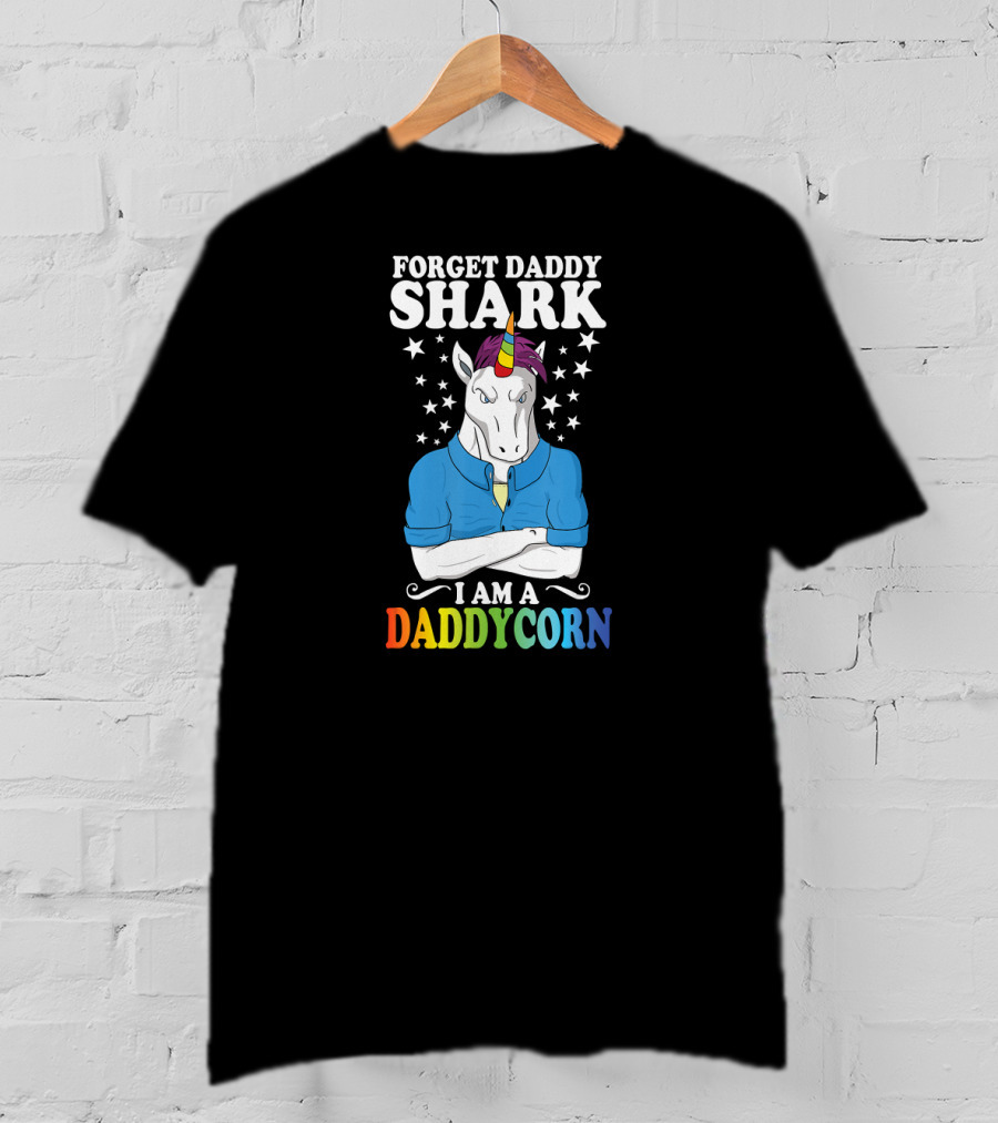 Forget Daddy Shark I Am A Daddycorn Stars Unicorn Rainbow T-Shirt