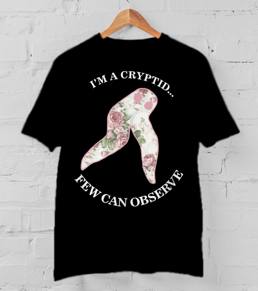 I'M A CRYPTID FEW CAN OBSERVE Fresno Nightcrawler Floral T-Shirt