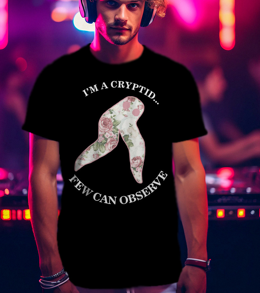 I'M A CRYPTID FEW CAN OBSERVE Fresno Nightcrawler Floral T-Shirt