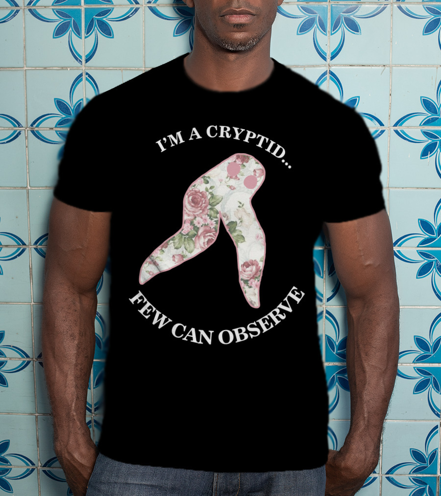 I'M A CRYPTID FEW CAN OBSERVE Fresno Nightcrawler Floral T-Shirt